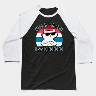 Tell Your Cat I Said Pspsps Baseball T-Shirt